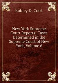 New York Supreme Court Reports: Cases Determined in the Supreme Court of New York, Volume 6