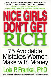 Nice Girls Don't Get Rich: 75 Avoidable Mistakes Women Make with Money