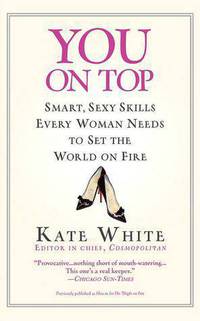 You On Top: Smart, Sexy Skills Every Woman Needs to Set the World on Fire