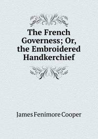 The French Governess; Or, the Embroidered Handkerchief