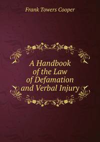 A Handbook of the Law of Defamation and Verbal Injury