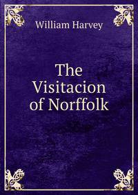 The Visitacion of Norffolk