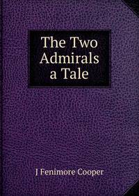 The Two Admirals a Tale.