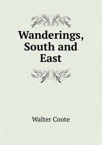 Wanderings, South and East