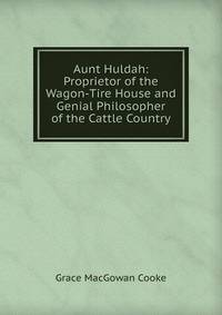 Aunt Huldah: Proprietor of the Wagon-Tire House and Genial Philosopher of the Cattle Country