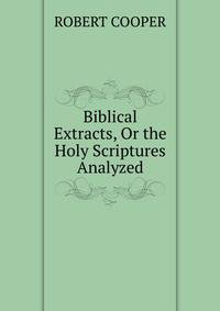 Biblical Extracts, Or the Holy Scriptures Analyzed
