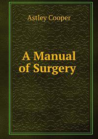A Manual of Surgery .