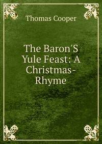 The Baron'S Yule Feast: A Christmas-Rhyme