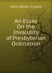 An Essay On the Invalidity of Presbyterian Ordination