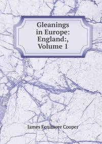 Gleanings in Europe: England:, Volume 1