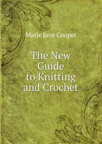 The New Guide to Knitting and Crochet