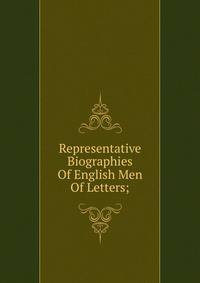 Representative Biographies Of English Men Of Letters;