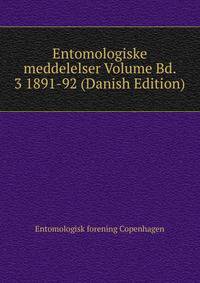 Entomologiske meddelelser Volume Bd. 3 1891-92 (Danish Edition)
