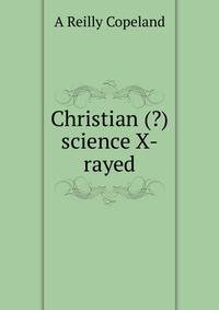 Christian (?) science X-rayed
