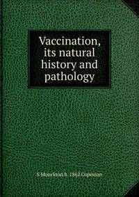 Vaccination, its natural history and pathology