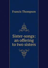 Sister-songs: an offering to two sisters
