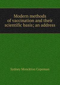 Modern methods of vaccination and their scientific basis; an address