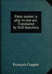Pater noster; a play in one act. Translated by Will Hutchins