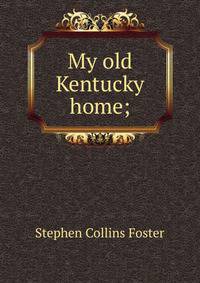 My old Kentucky home;