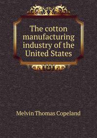 The cotton manufacturing industry of the United States