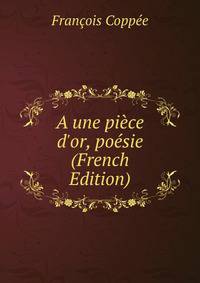 A une pi?ce d'or, po?sie (French Edition)