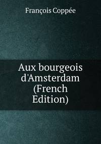Aux bourgeois d'Amsterdam (French Edition)