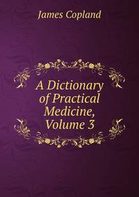 A Dictionary of Practical Medicine, Volume 3