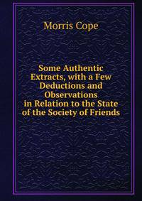 Some Authentic Extracts, with a Few Deductions and Observations in Relation to the State of the Society of Friends