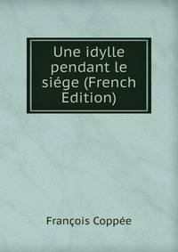 Une idylle pendant le siege (French Edition)