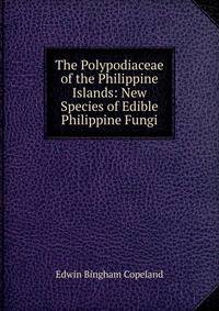 The Polypodiaceae of the Philippine Islands: New Species of Edible Philippine Fungi