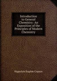Introduction to General Chemistry: An Exposition of the Principles of Modern Chemistry