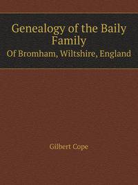 Genealogy of the Baily Family. Of Bromham, Wiltshire, England