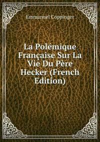 La Polemique Francaise Sur La Vie Du Pere Hecker (French Edition)