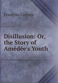 Disillusion: Or, the Story of Am?d?e's Youth