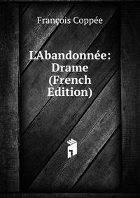 L'Abandonn?e: Drame (French Edition)