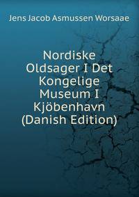 Nordiske Oldsager I Det Kongelige Museum I Kjobenhavn (Danish Edition)