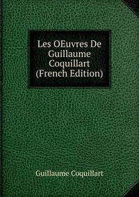 Les OEuvres De Guillaume Coquillart (French Edition)