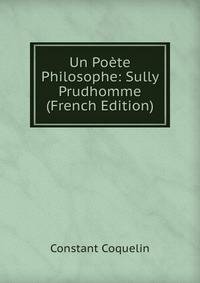 Un Poete Philosophe: Sully Prudhomme (French Edition)