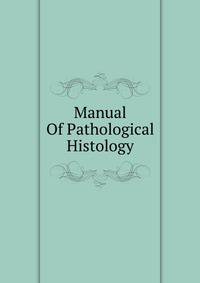 Manual Of Pathological Histology