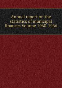 Annual report on the statistics of municipal finances Volume 1960-1966