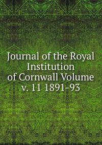 Journal of the Royal Institution of Cornwall Volume v. 11 1891-93
