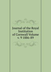 Journal of the Royal Institution of Cornwall Volume v. 9 1886-89