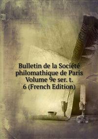 Bulletin de la Societe philomathique de Paris Volume 9e ser. t. 6 (French Edition)