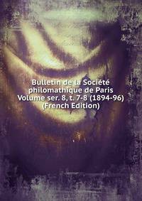 Bulletin de la Societe philomathique de Paris Volume ser. 8, t. 7-8 (1894-96) (French Edition)