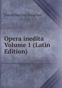 Opera inedita Volume 1 (Latin Edition)