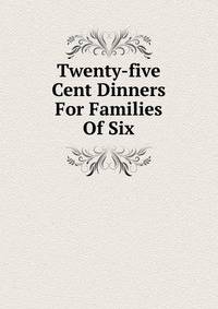 Twenty-five Cent Dinners For Families Of Six