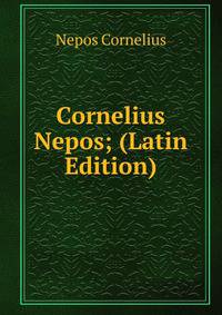 Cornelius Nepos; (Latin Edition)
