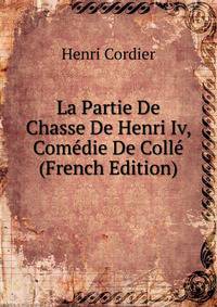 La Partie De Chasse De Henri Iv, Comedie De Colle (French Edition)