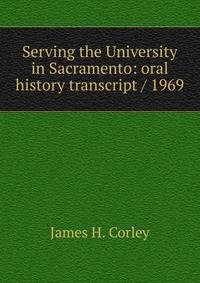 Serving the University in Sacramento: oral history transcript / 1969