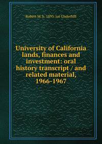 University of California lands, finances and investment: oral history transcript / and related material, 1966-1967